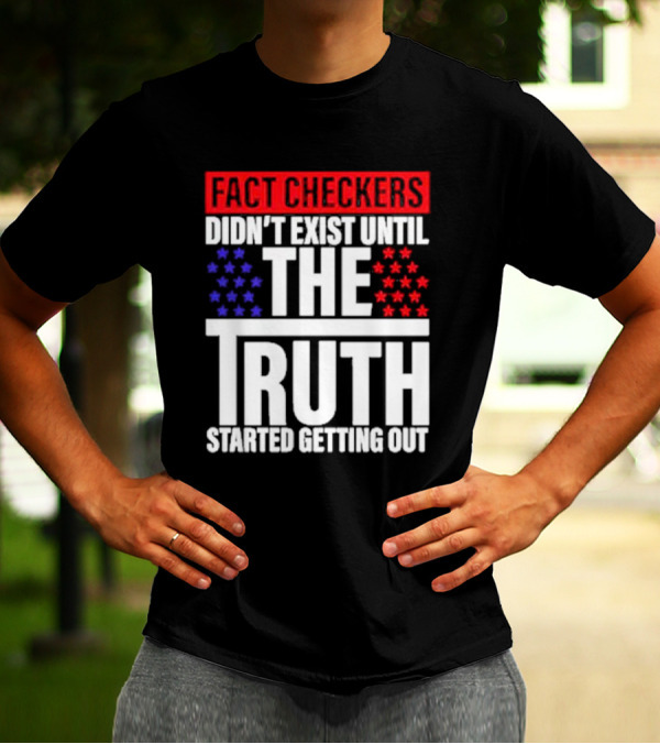 Fact Checkers Didn’t Exist Until The Truth Started Getting Out Red Blue Stars T-Shirt