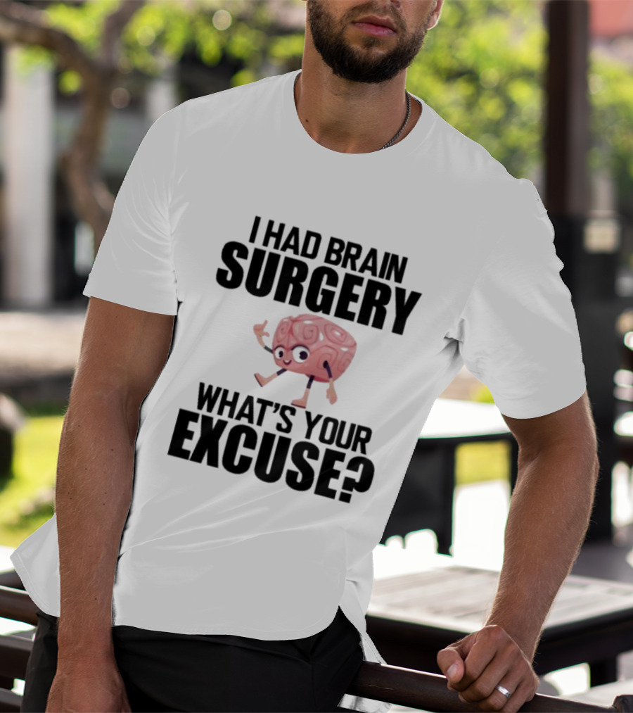 I Had Brain Surgery What's Your Excuse Animated Brain T-Shirt