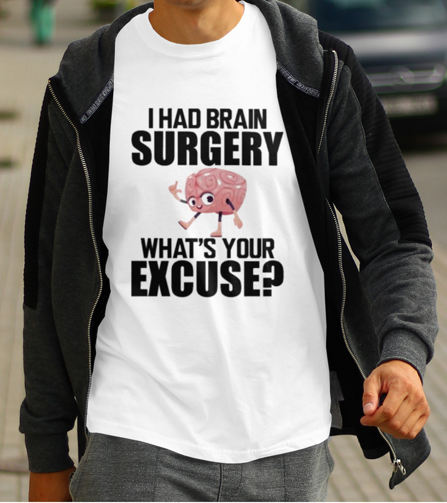 I Had Brain Surgery What's Your Excuse Animated Brain T-Shirt