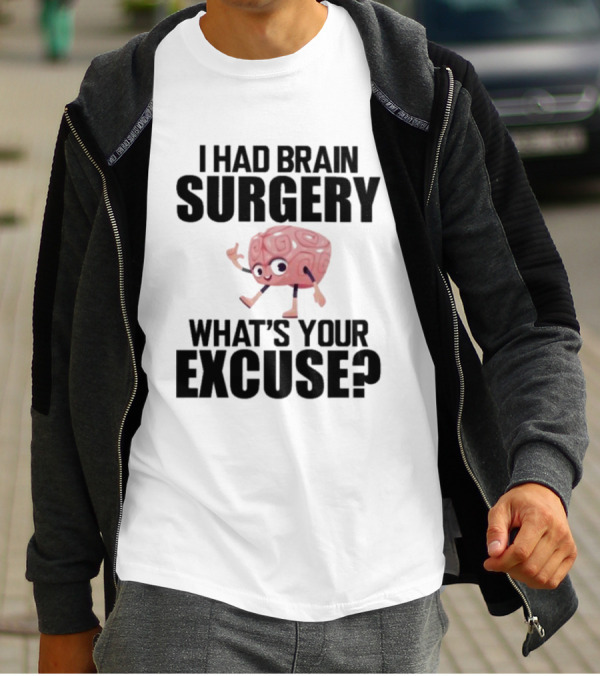 I Had Brain Surgery What's Your Excuse Animated Brain T-Shirt