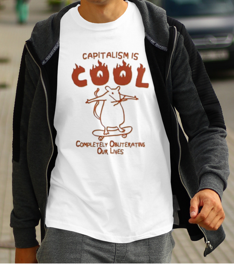 Capitalism Is Cool Completely Obliterating Our Lives Skateboarding Rat Flame Text T-Shirt