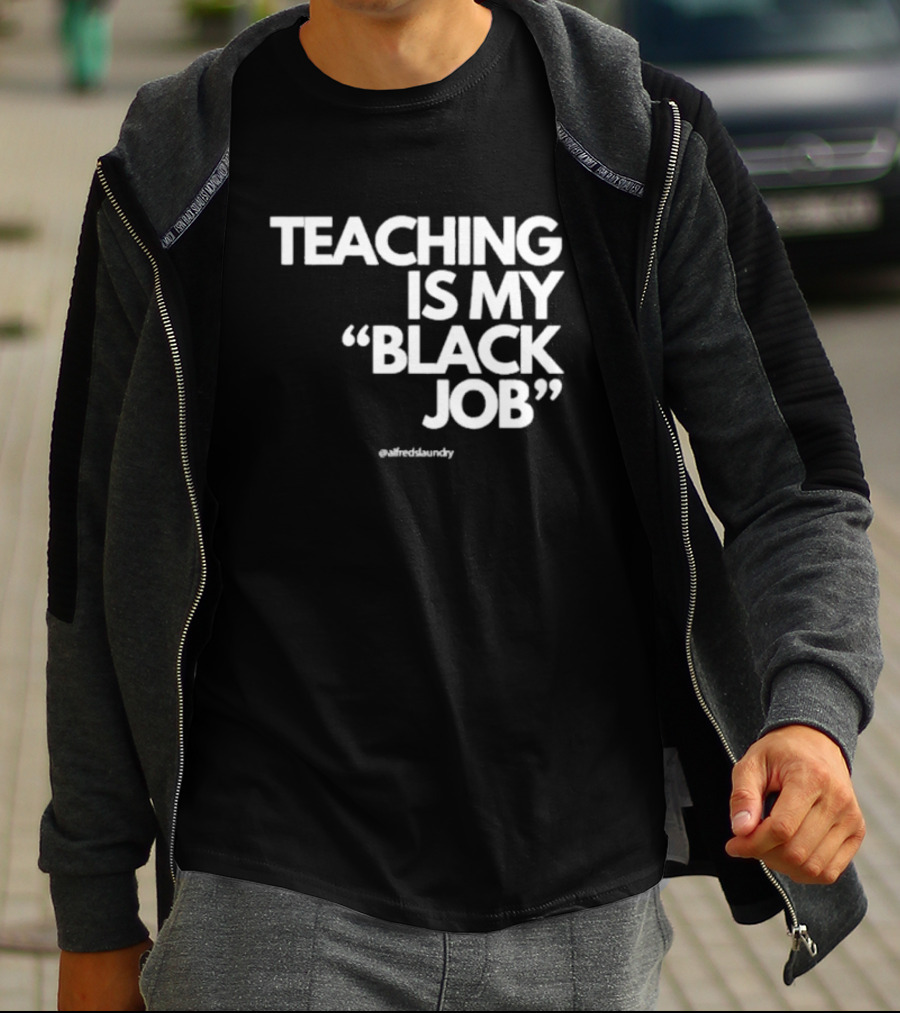 Teaching Is My Black Job By Alfred's Laundry T-Shirt