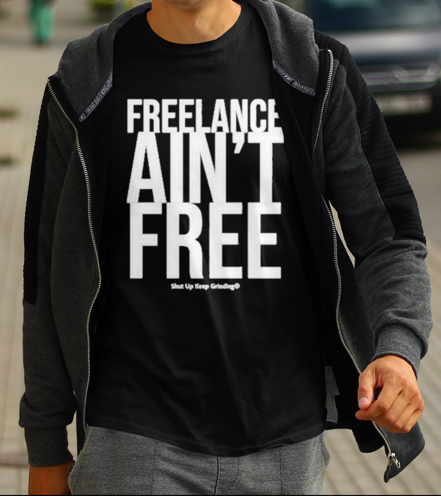 Summer G Freelance Ain’t Free Shut Up Keep Grinding T-Shirt