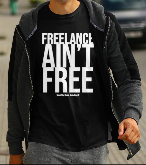 Summer G Freelance Ain’t Free Shut Up Keep Grinding T-Shirt