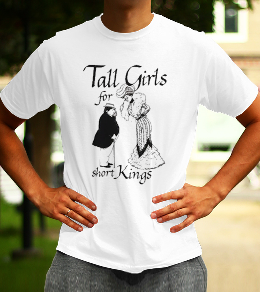 Tall Girls For Short Kings T-Shirt