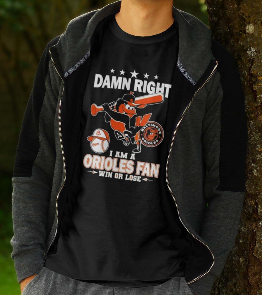 Damn Right I Am A Baltimore Orioles Fan Win Or Lose Baseball T-Shirt