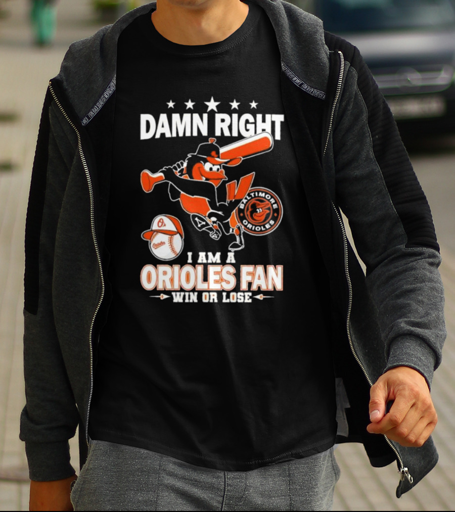 Damn Right I Am A Baltimore Orioles Fan Win Or Lose Baseball T-Shirt