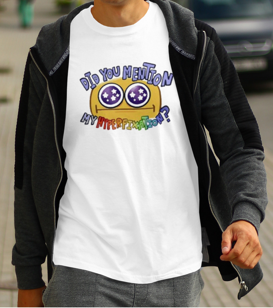 Starry Eye Emoji Did You Mention My Hyperfixation T-Shirt