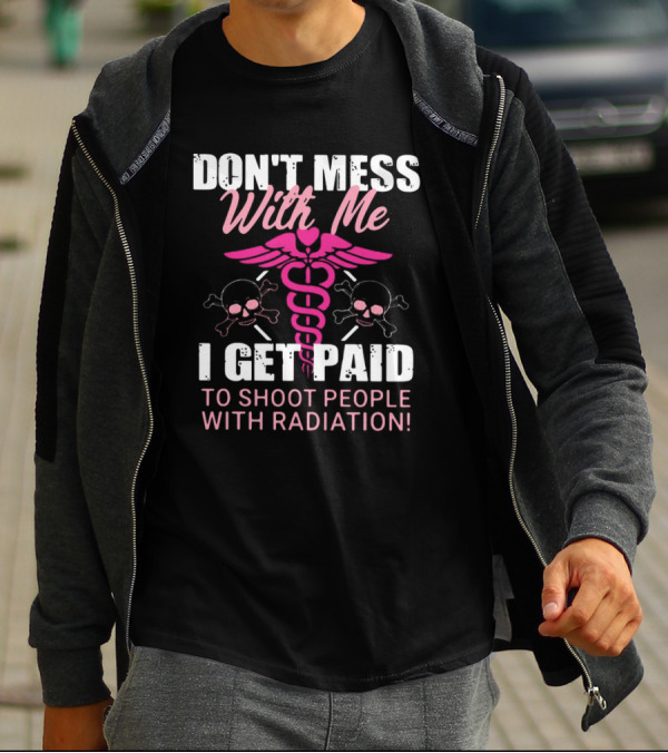 Don’t Mess With Me I Get Paid To Shoot People With Radiation Pink Caduceus Skull T-Shirt