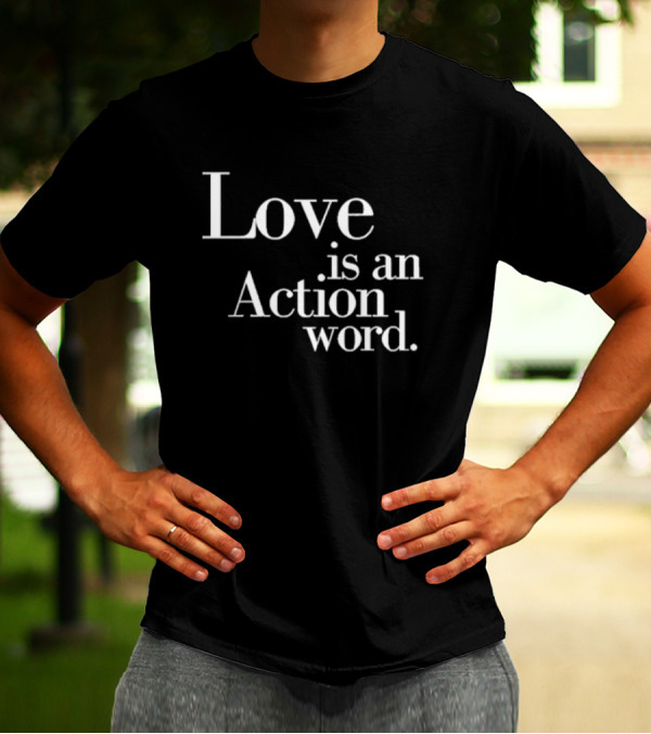 Love Is An Action Word Bold Inspirational T-Shirt