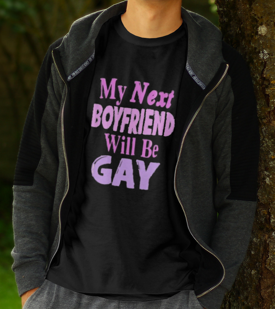 My Next Boyfriend Will Be Gay T-Shirt
