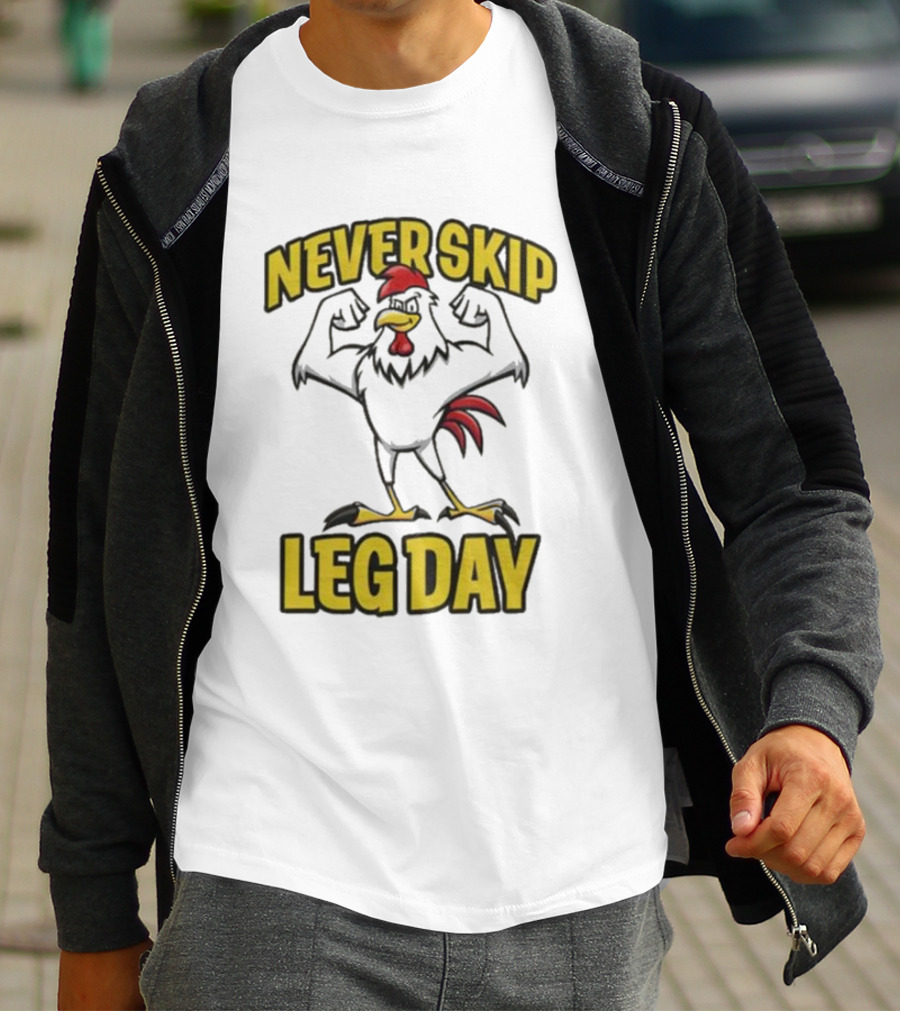 Never Skip Leg Day Strong Rooster Fitness Motivation Joke T-Shirt