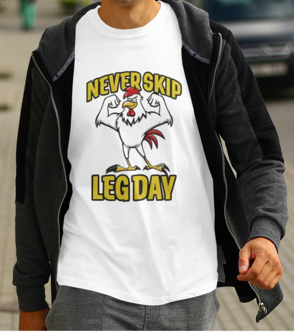 Never Skip Leg Day Strong Rooster Fitness Motivation Joke T-Shirt