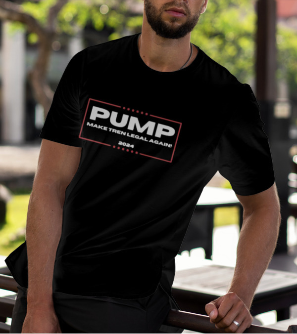 PUMP Make Tren Legal Again T-Shirt