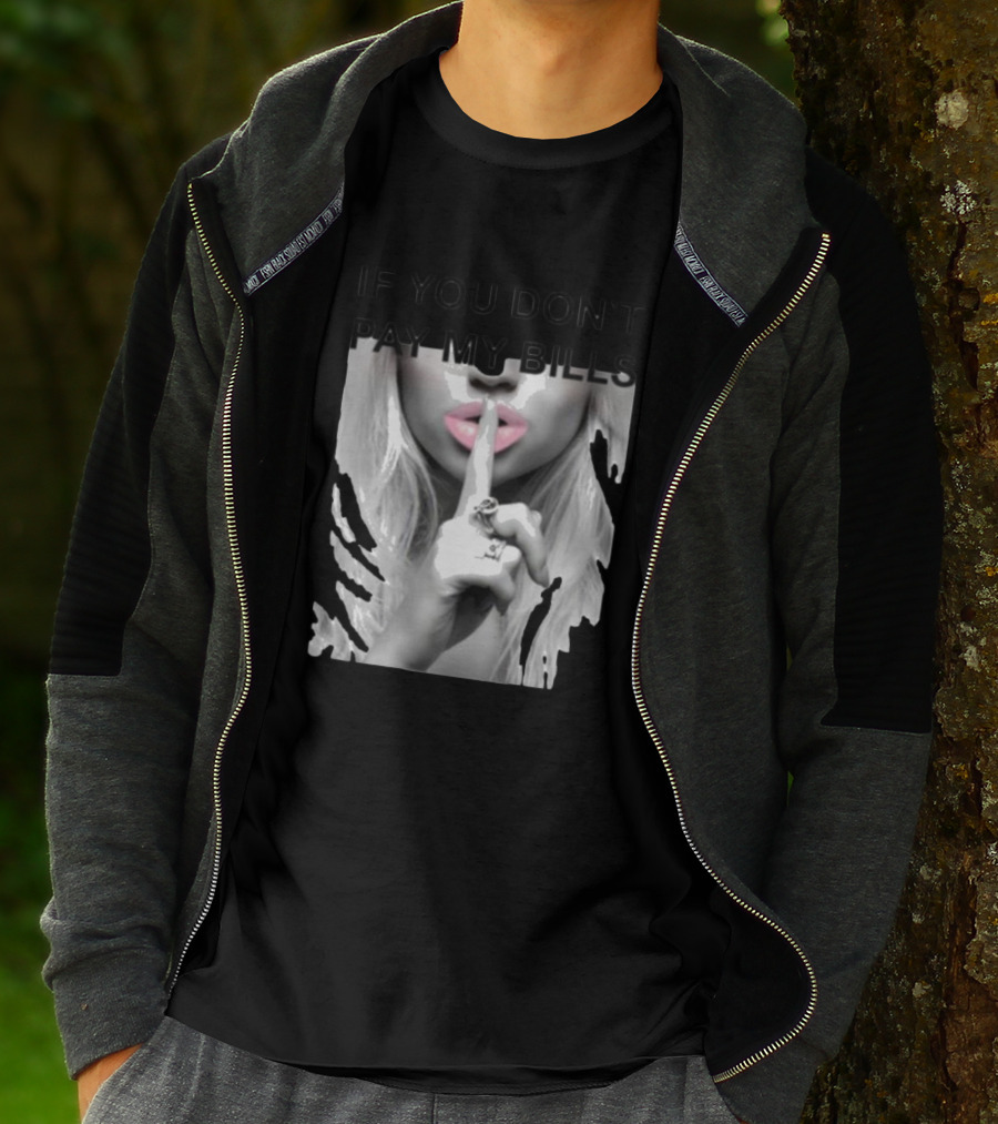 IF YOU DON’T PAY MY BILLS Lips Shushing Finger T-Shirt
