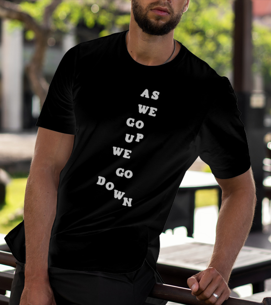 Sandw1tchshop As We Go Up We Go Down Vertical Text Alignment T-Shirt