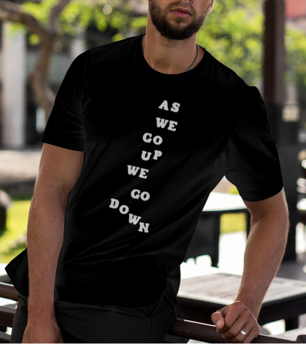 Sandw1tchshop As We Go Up We Go Down Vertical Text Alignment T-Shirt