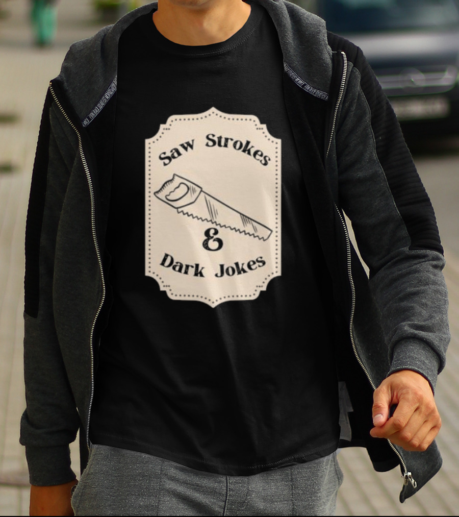 Saw Strokes And Dark Jokes Fun Saw Drawing T-Shirt