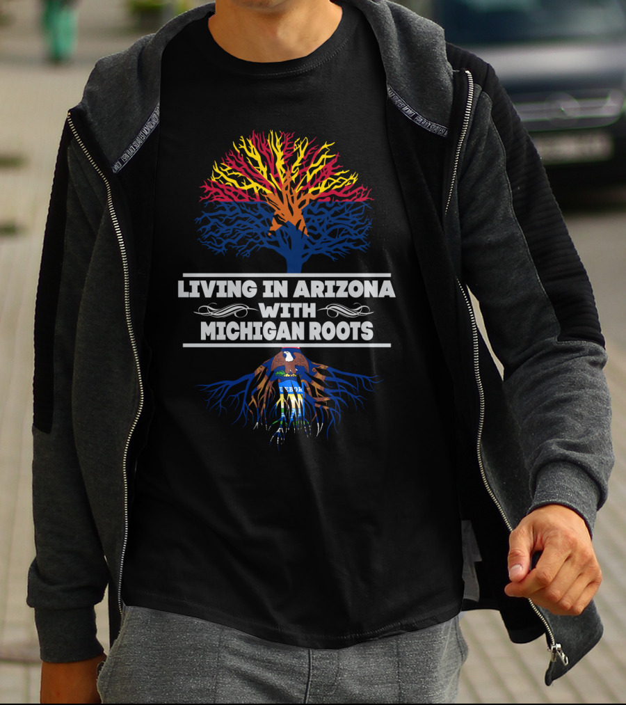 Living In Arizona Embracing Michigan Roots With Tree Design And State Symbols T-Shirt
