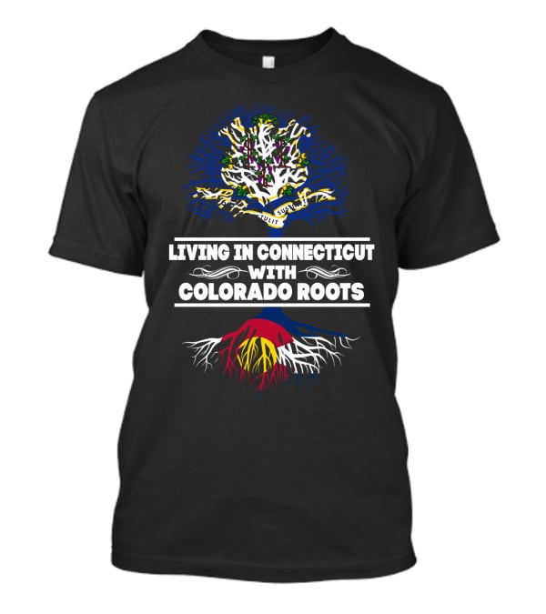 Living In Connecticut With Deeply Embedded Colorado Roots Tree T-Shirt