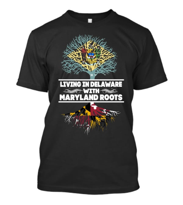 Living In Delaware With Maryland Roots Tree Design Featuring Maryland Flag T-Shirt