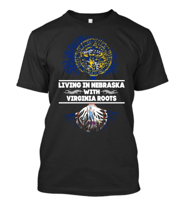 Nebraska Living With Deep Virginia Roots State Pride T-Shirt