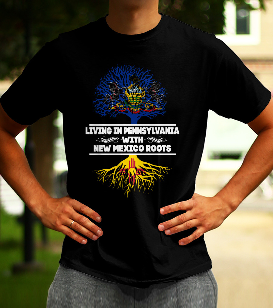 Living In Pennsylvania Proudly Embracing New Mexico Heritage With Tree Symbolism T-Shirt
