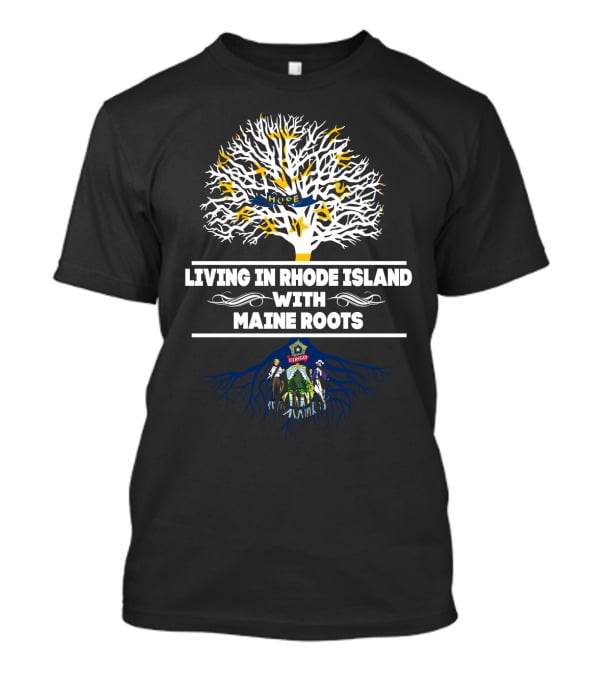 Living In Rhode Island Embracing Deep Maine Roots Tree Symbolism T-Shirt