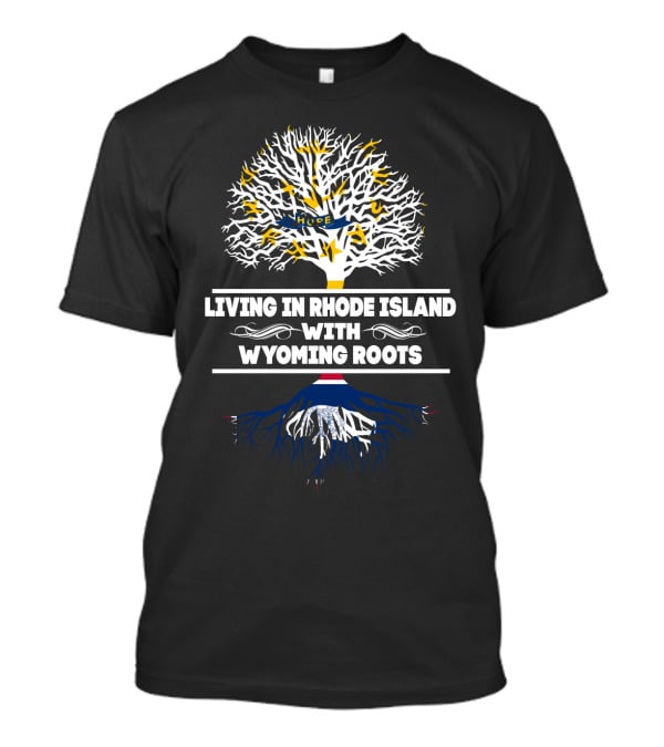 Rhode Island Living Connected To Strong Wyoming Roots Tree T-Shirt