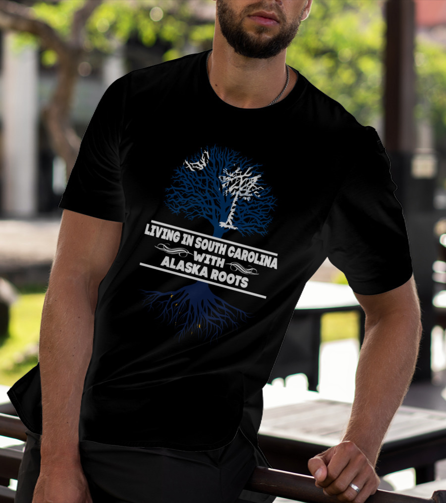 Living In South Carolina With Alaska Roots Tree T-Shirt
