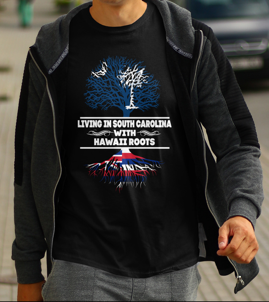 Living In South Carolina With Hawaii Roots Palmetto Tree And Hawaiian Flag Elements T-Shirt