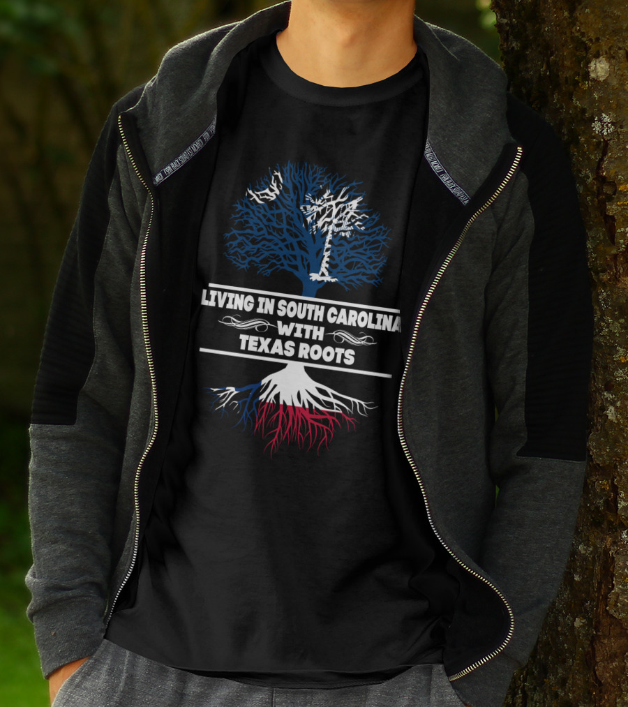 Living In South Carolina With Texas Roots And Tree Symbol Combining State Identity Elements T-Shirt