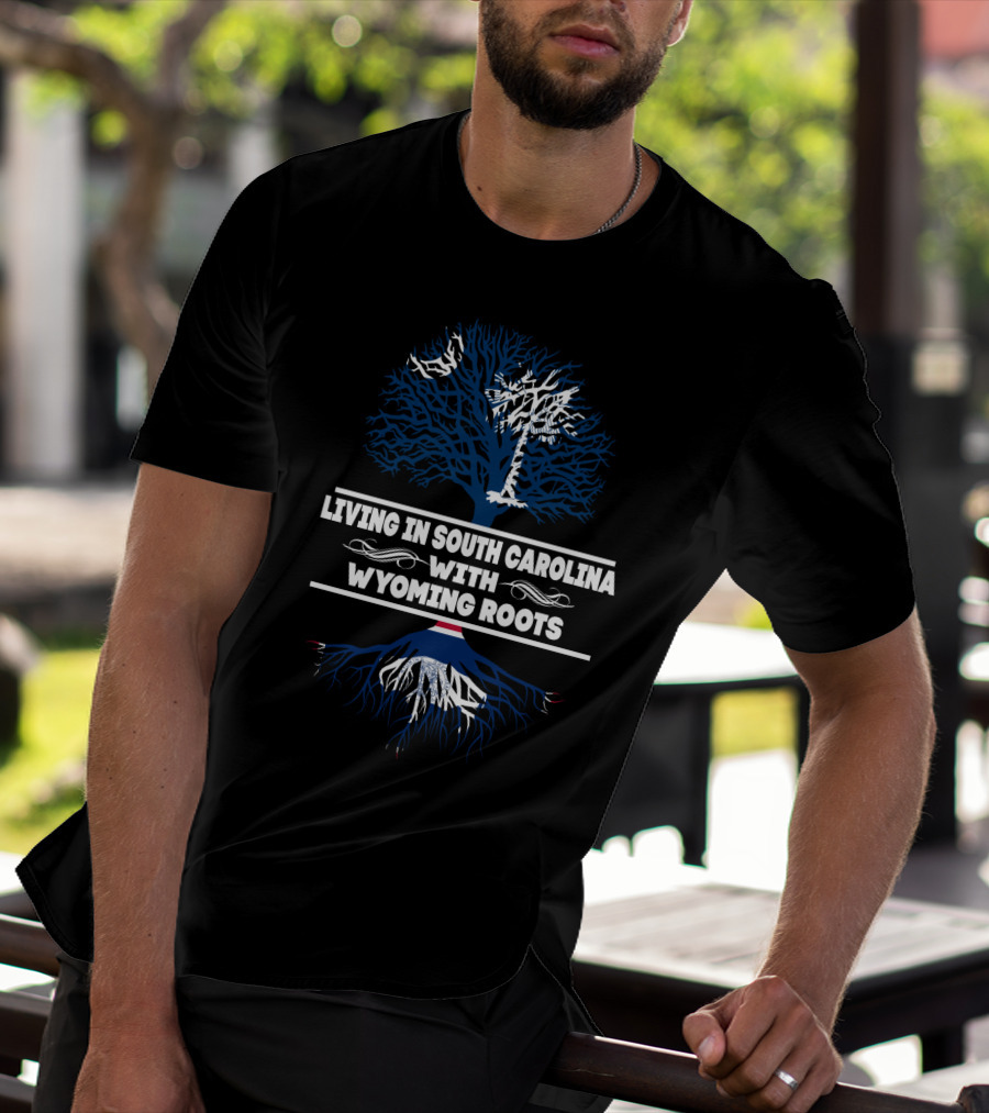 Living In South Carolina With Wyoming Roots Palmetto And Tree T-Shirt