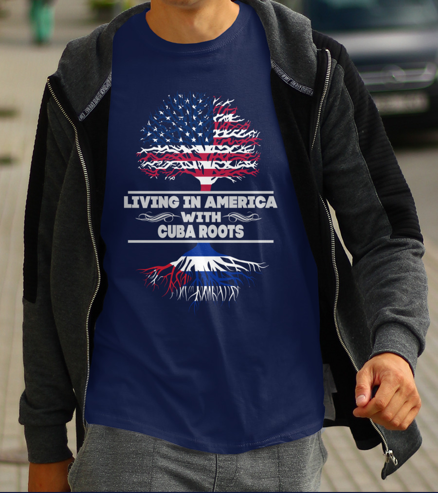 Living IN America With Cuba Roots T-Shirt