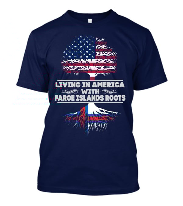 Living IN America With Faroe Islands Roots Tree Flag T-Shirt