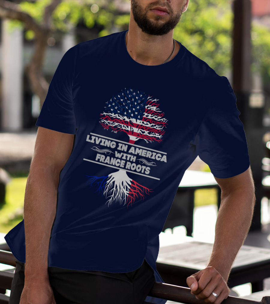 Living IN America With France Roots T-Shirt