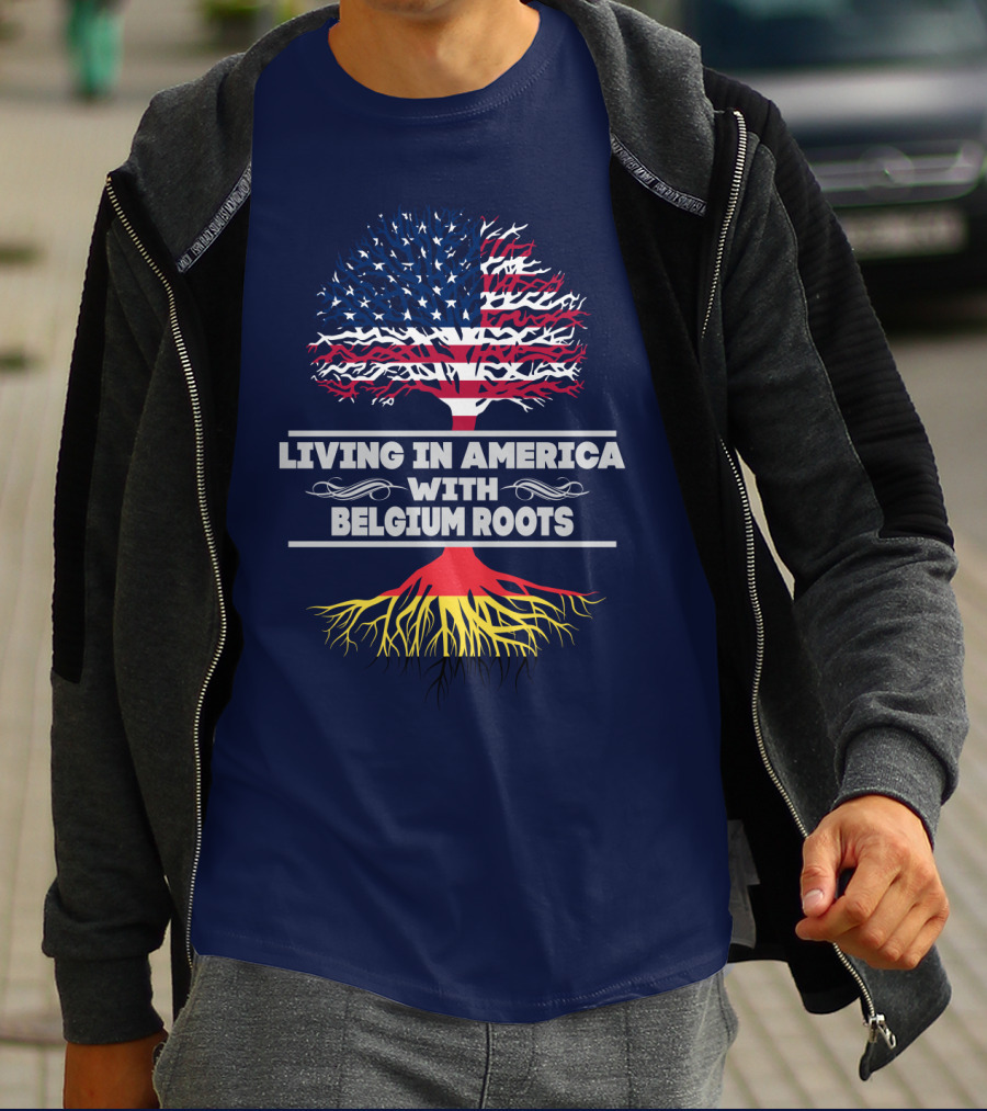 Living IN America With Belgium Roots T-Shirt