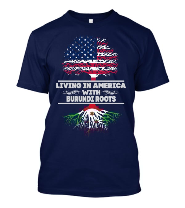 LIVING IN AMERICA WITH BURUNDI ROOTS T-Shirt