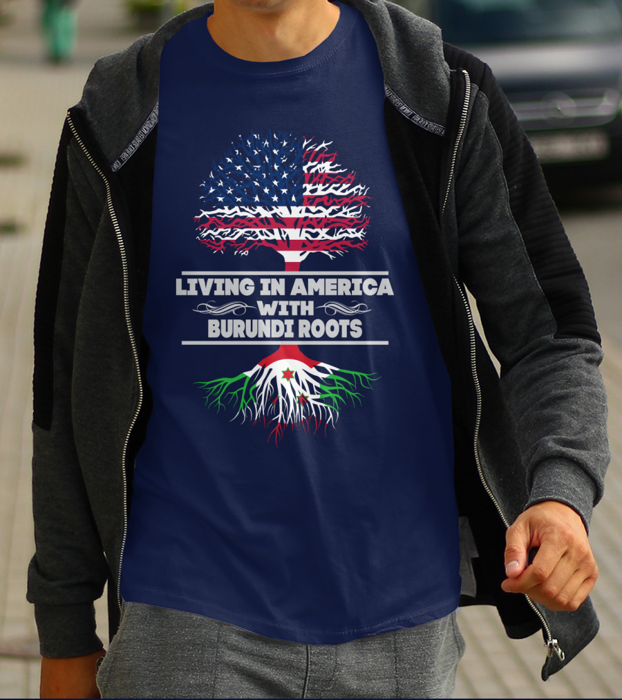 LIVING IN AMERICA WITH BURUNDI ROOTS T-Shirt