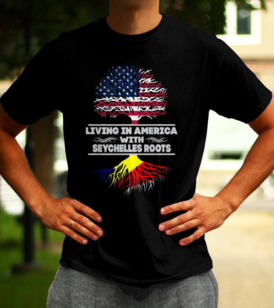 LIVING IN AMERICA WITH SEYCHELLES ROOTS T-Shirt