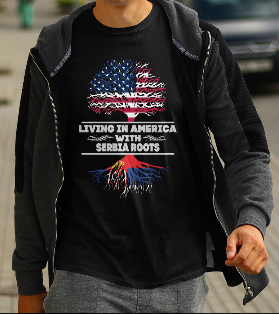 LIVING IN AMERICA WITH SERBIA ROOTS T-Shirt