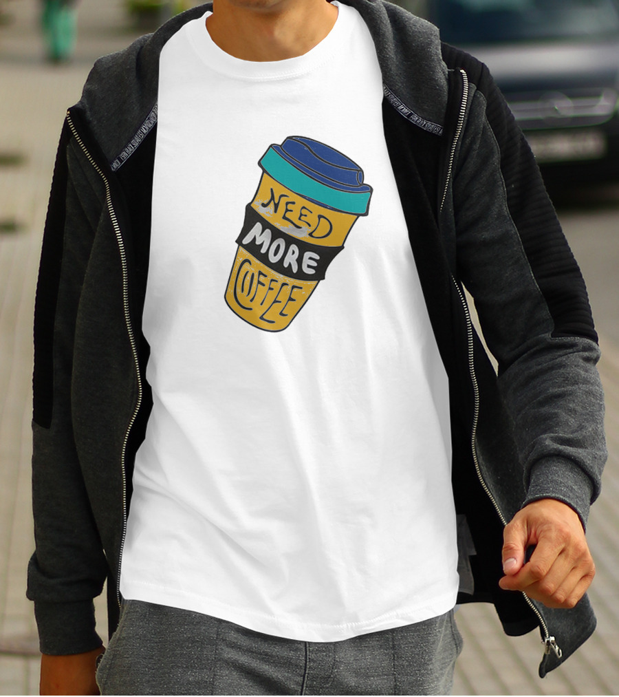 Need More Coffee Cup Funny Expression T-Shirt