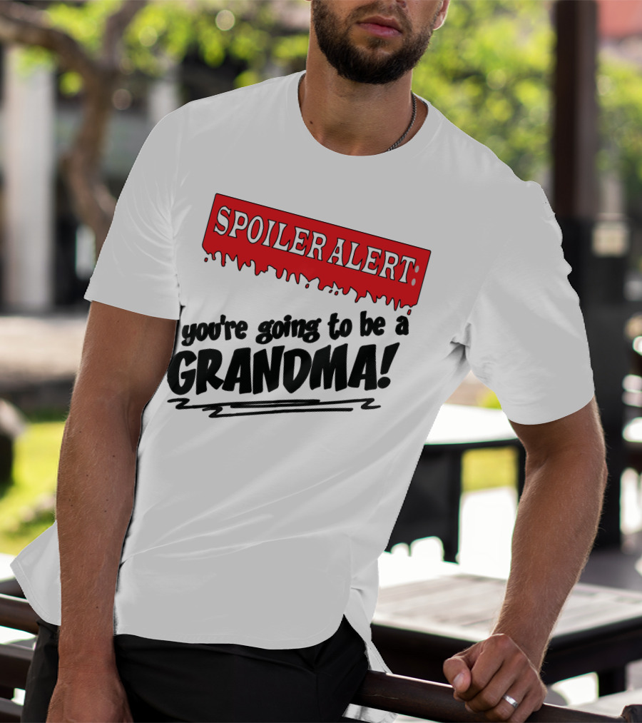 Spoiler Alert You're Going To Be A Grandma T-Shirt
