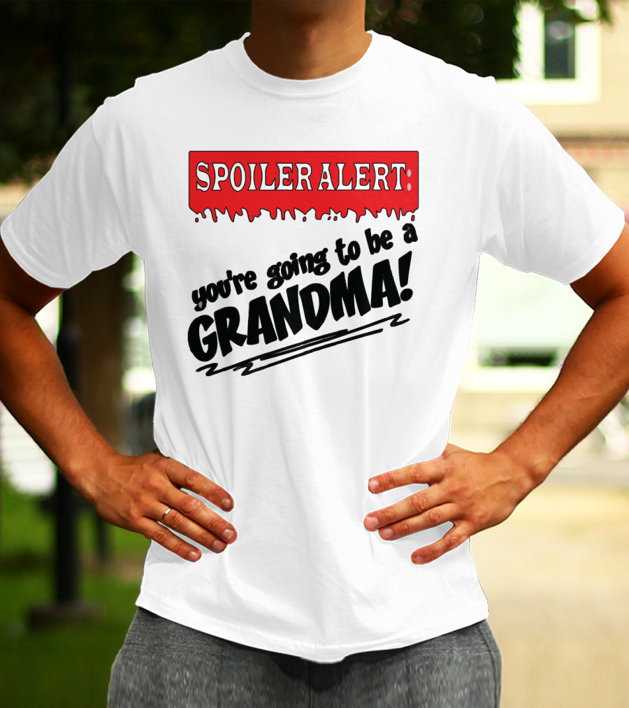 Spoiler Alert You're Going To Be A Grandma T-Shirt