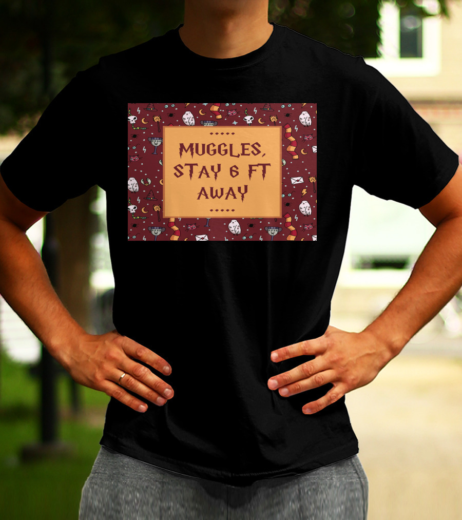 Muggles Stay 6 Ft Away Wizards T-Shirt