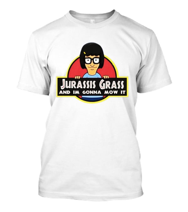 Tina Belcher Parody With Jurassis Grass And I'm Gonna Mow It T-Shirt