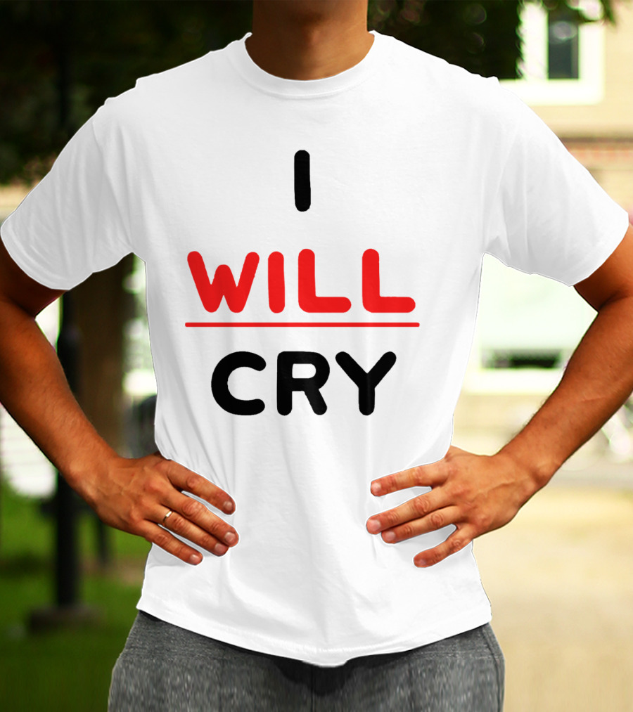 I WILL CRY Bold Statement Underlined Text T-Shirt