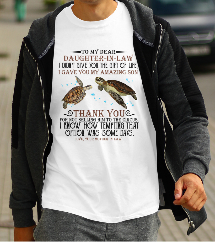 To My Dear Daughter-In-Law Gift Of Life Amazing Son Thank You Mother-In-Law With Turtle T-Shirt