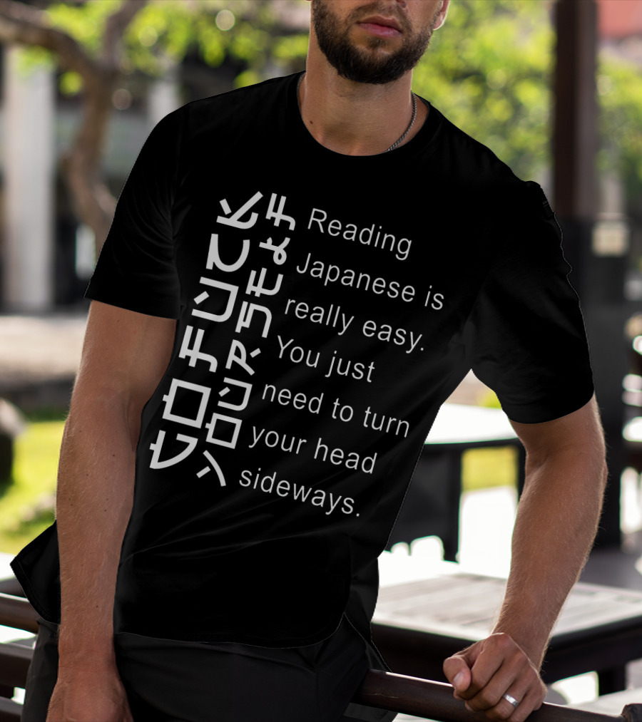 Reading Japanese Is Really Easy You Just Need To Turn Your Head Sideways Vertical Text Optical Illusion T-Shirt