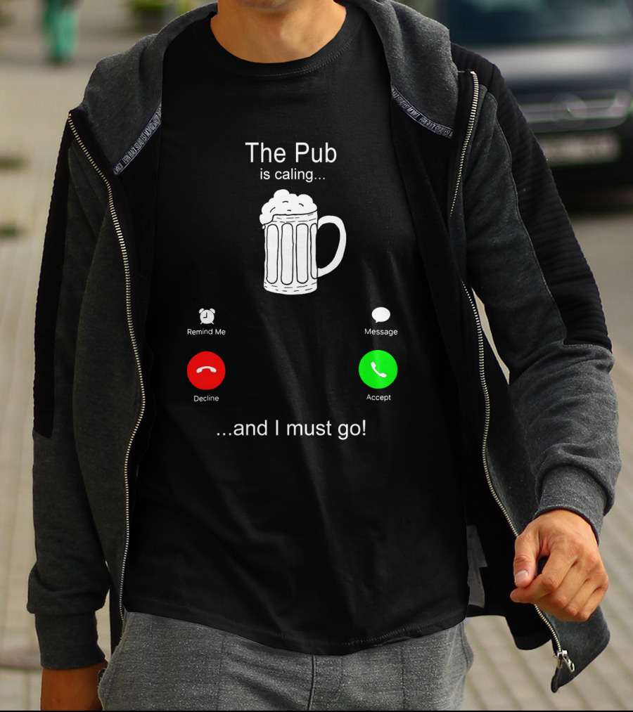 The Pub Is Calling Decline Accept And I Must Go T-Shirt